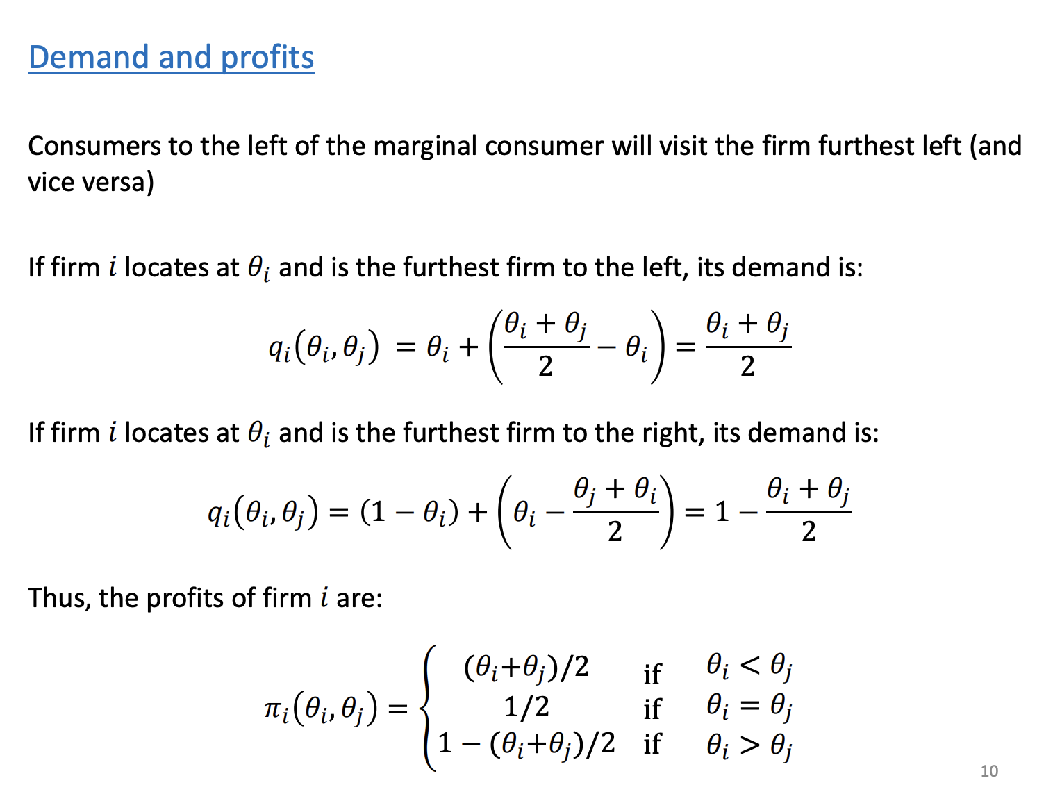 <p>I's Demand given by the marginal consumer and the area to the left.</p><p>&nbsp;</p><p>From the assumptions that the price cost margin is equal to one, we can use this to derive an expression for the firms profits</p><p>&nbsp;</p><p>Profits of I when located at I and competition located at theta J. Left is the top line and the bottom line is to the right and the middle line is if they are located at the same place.</p>