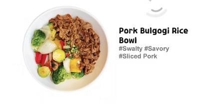 <p><strong>Pork Bulgogi Rice Bowl</strong> - Contains <strong>sweet and savory pork bulgogi:</strong> seasoned rice, flame-grilled pork bulgogi, and green onion.</p>