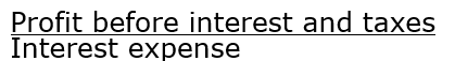 <p>Profit before interest and tax divided by interest expense</p>