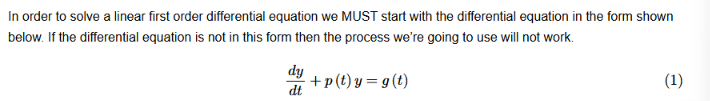 <p>The general form of a linear, first-order differential equation is that we have a differential term, a function multiplied by y, and then some forcing function g(t). </p>