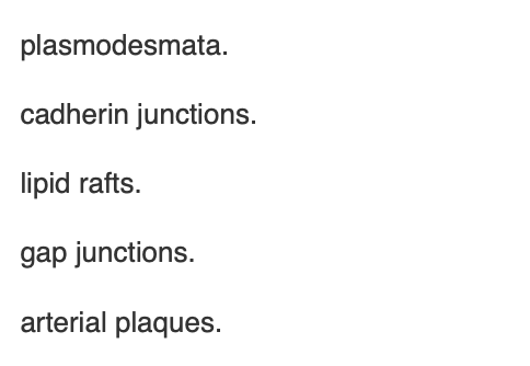 <p><span>Localized regions of plasma membranes that contain cholesterol and proteins involved in cell signaling are known as</span></p>