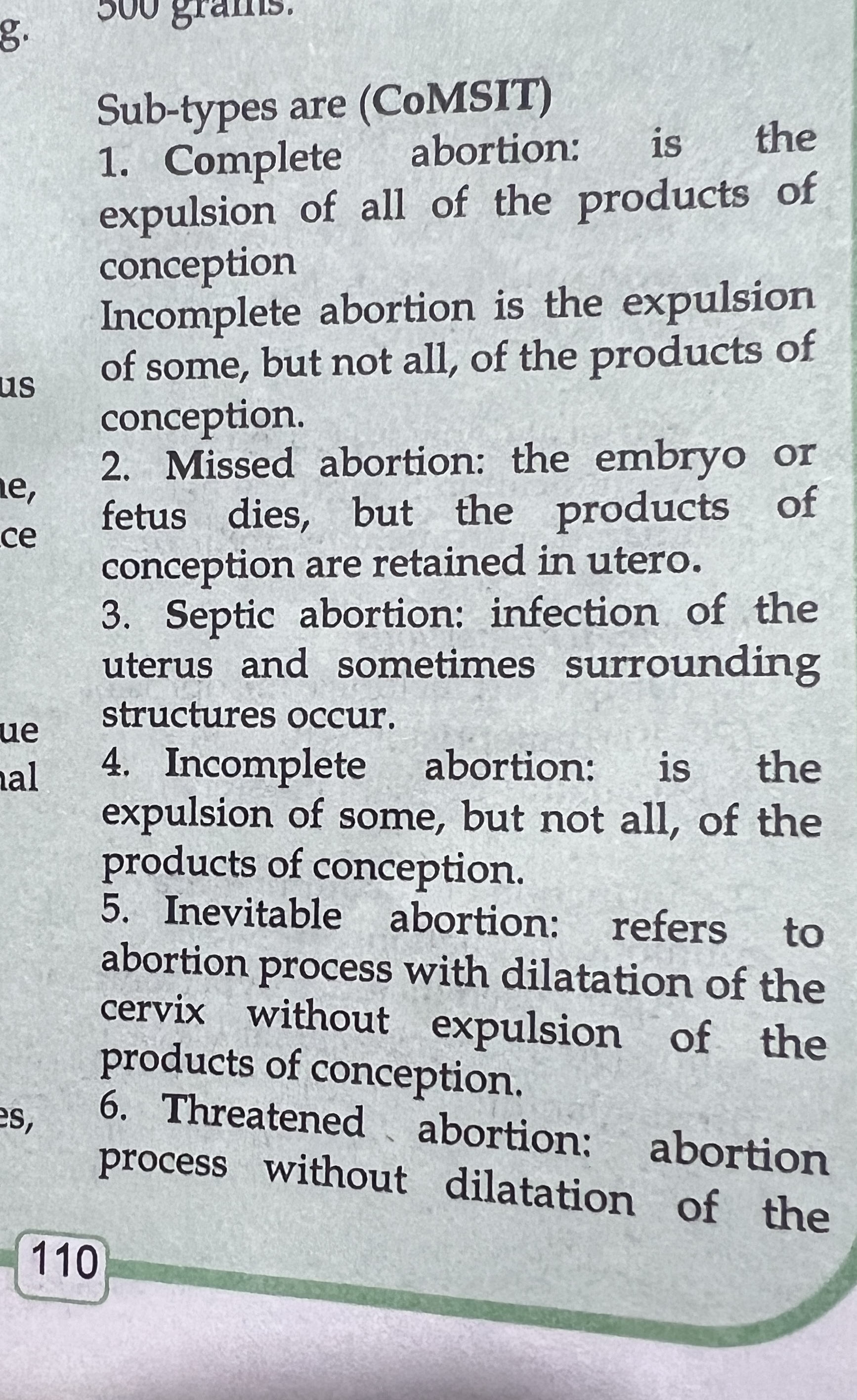 <p>Threatened abortion no dilation of the cervix or expulsion of POCs</p><p></p><p>MISSED MISCARRIAGE</p><p>•Retention of a failed intra-uterine pregnancy for an extended period usually defined as more than two menstrual cycles.</p>