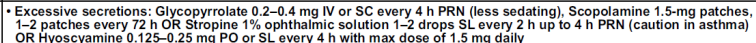 <p><span>Glycopyrrolate sometimes prescribed (but exempt in Singapore)</span></p><p><span>Anticholinergics used but carefully weigh toxicities and patient preferences</span></p><p><span>Use anti-secretory agents</span></p>
