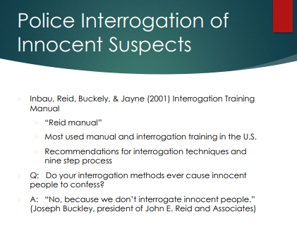 <p>Interrogation systems are often designed around the assumption that police are questioning the guilty—yet <strong>innocent people are questioned too</strong>, and their behavior (fear/confusion) can be misread.</p><ul><li><p>The key point is that police interrogation techniques often assume guilt, leading to misinterpretation of innocent suspects' behaviors, such as fear or confusion, which can result in false confessions. </p></li></ul><p></p>