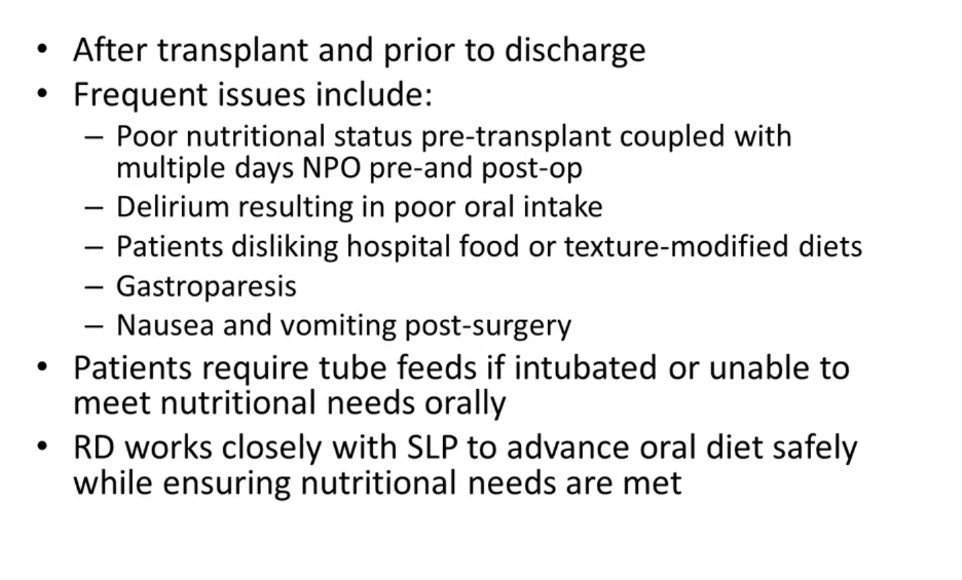 <ul><li><p>low nutrition befor transplant - cannot eat before or after tc - issues with nutrition </p></li><li><p>gastroparesis - slow stomach empyting - patients struggle to keep weight on </p></li><li><p>getting patients to a point where if tey are on liquid nutrition or an ng tube work with slp to add in oral food safely</p></li></ul><p></p>