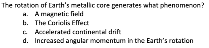 <p>The rotation of Earth’s metallic core generates what phenomenon?</p>
