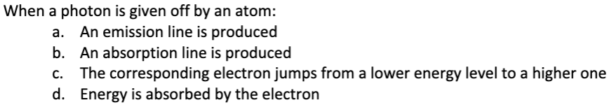 <p>When a photon is given off by an atom:</p>