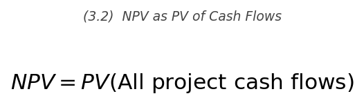 <p>\text{NPV} = PV(\text{All project cash flows})</p>