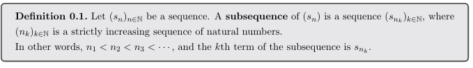 <p>A subsequence of (s<sub>n</sub>) is a sequence (s<sub>nk</sub>) where (nk) is a <strong>strictly increasing sequence</strong> of natural numbers:<br>n<sub>1</sub><n<sub>2</sub><n<sub>3</sub><⋯</p>