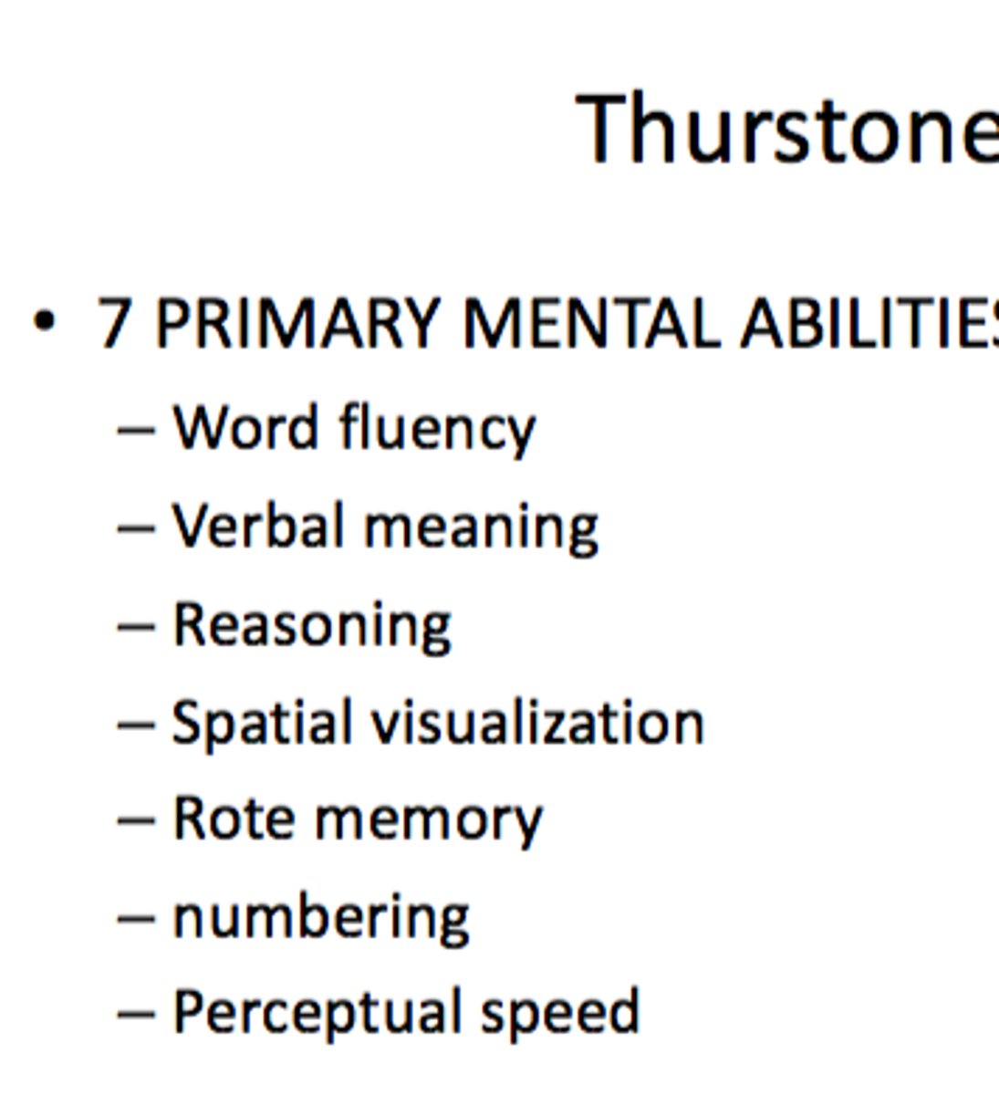 <p>developed that intelligence is made up of 7 factor analysis - primary mental abilities to contradict Spearman's theories.</p><p>Thurstone believed people have different strengths, and doing poorly in one area doesn't mean you'll do poorly in another.</p>