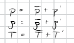 <p>assume mean + pertubation and pert. « mean</p><p>insert in ideal gas law, products of pertubations are small → neglect</p><p>use ideal gas law with only mean quantities, insert and bring equation to form: pertubations / means</p>