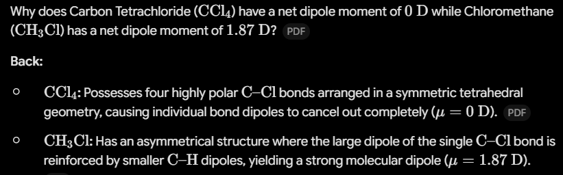 <ul><li><p><span style="line-height: 1.15;"><strong>$\text{CCl}_4$</strong></span><span><strong>:</strong> Possesses four highly polar </span><span style="line-height: 1.15;">$\text{C–Cl}$</span><span> bonds arranged in a symmetric tetrahedral geometry, causing individual bond dipoles to cancel out completely (</span><span style="line-height: 1.15;">$\mu = 0\text{ D}$</span><span>).</span></p></li><li><p><span style="line-height: 1.15;"><strong>$\text{CH}_3\text{Cl}$</strong></span><span><strong>:</strong> Has an asymmetrical structure where the large dipole of the single </span><span style="line-height: 1.15;">$\text{C–Cl}$</span><span> bond is reinforced by smaller </span><span style="line-height: 1.15;">$\text{C–H}$</span><span> dipoles, yielding a strong molecular dipole (</span><span style="line-height: 1.15;">$\mu = 1.87\text{ D}$</span><span>)</span></p></li></ul><p></p>