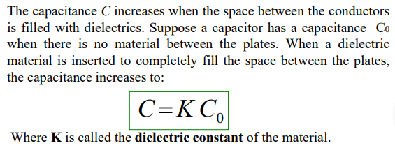 <ul><li><p>where C<sub>0</sub> is the initial capacitance (where the space between the conductor plates is air or vacuum) and C is the final capacitance after the addition of dielectrics </p></li></ul><p></p>