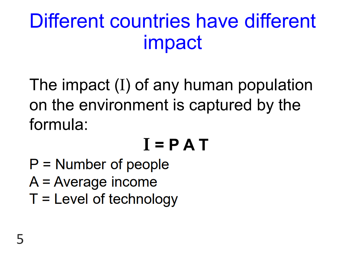 <p>I=PAT</p><p>P = Number of people </p><p>A = Average income</p><p> T = Level of technology</p>