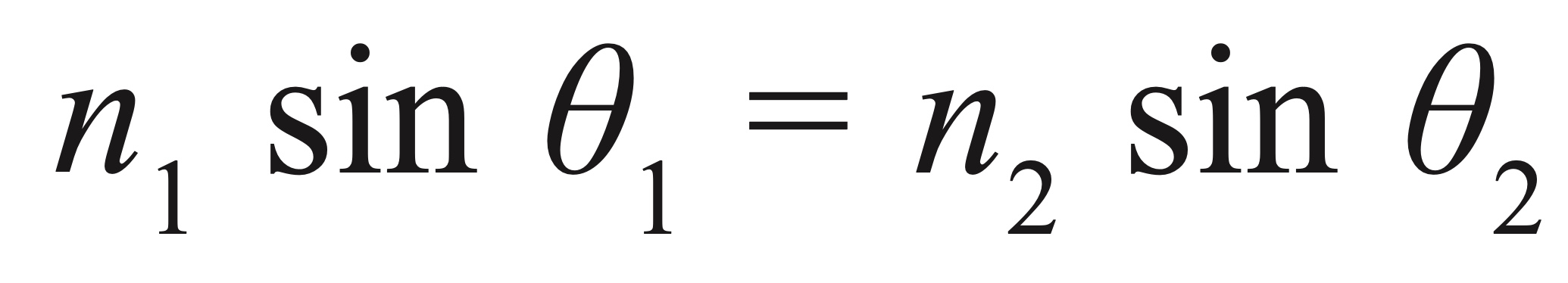 <p>n<sub>1</sub>sinθ<sub>1</sub> = n<sub>2</sub>sinθ<sub>2</sub></p>
