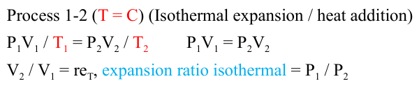 <p>T=C (Isothermal expansion / heat addition)</p><p>P1V1 = P2V2</p><p>P1/P2 = V2/V1 = re_T = isothermal expansion ratio</p>