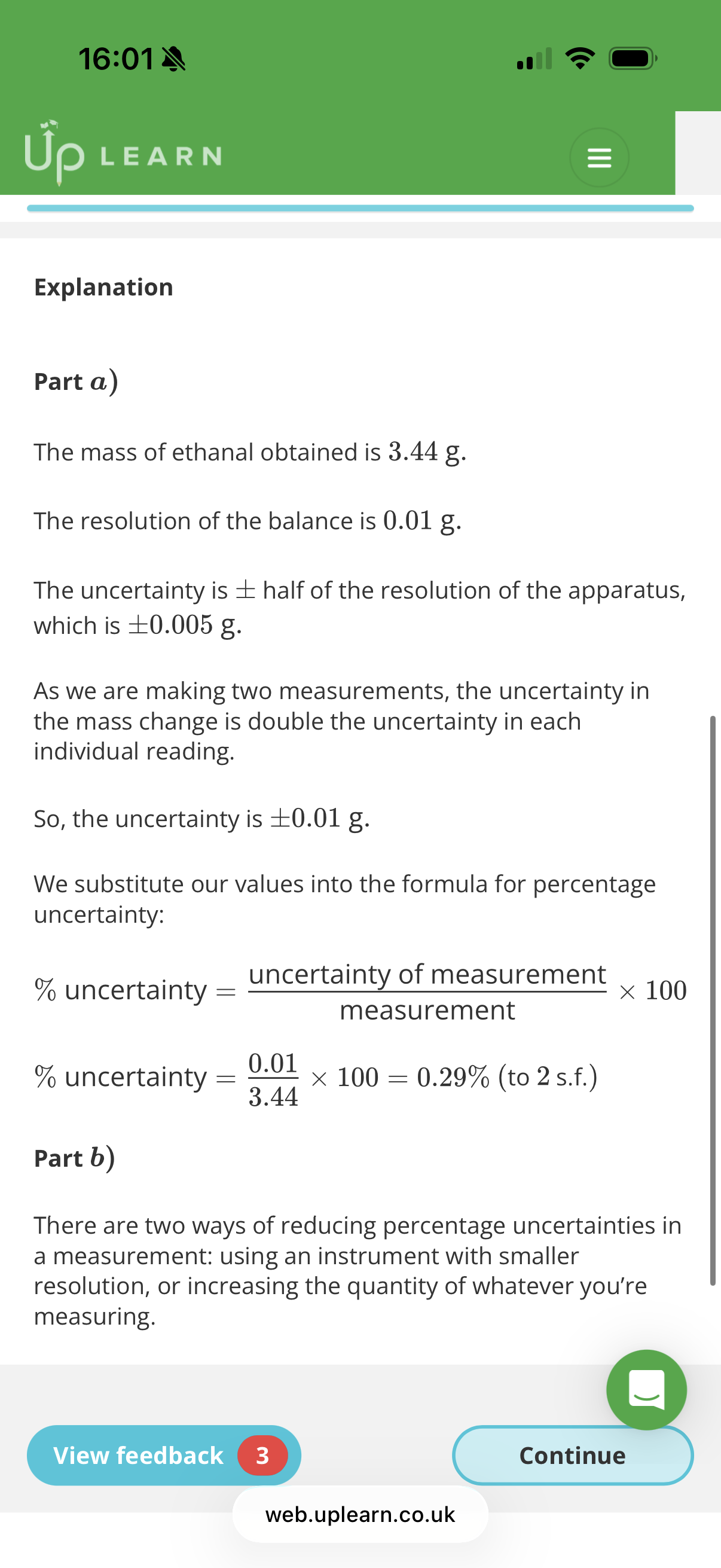 <ol><li><p><span>As ethanal does not experience hydrogen bonding, it has a lower boiling point than ethanol. Below 78°C,</span><em>ethanal</em><span> will evaporate and collect as a distillate in the second flask, but </span><em>ethanol</em><span> will remain in the reaction mixture. If the temperature exceeds 78°C, ethanol will also evaporate, meaning that the distillate will contain both ethanol and ethanal.</span></p></li></ol><p></p><ol start="2"><li><p>0.29%(for first question)</p><p>A:<span>Use a balance with smaller resolution.</span></p><p>D: <span>Start the reaction with a larger volume of ethanol.</span></p></li></ol><p></p>
