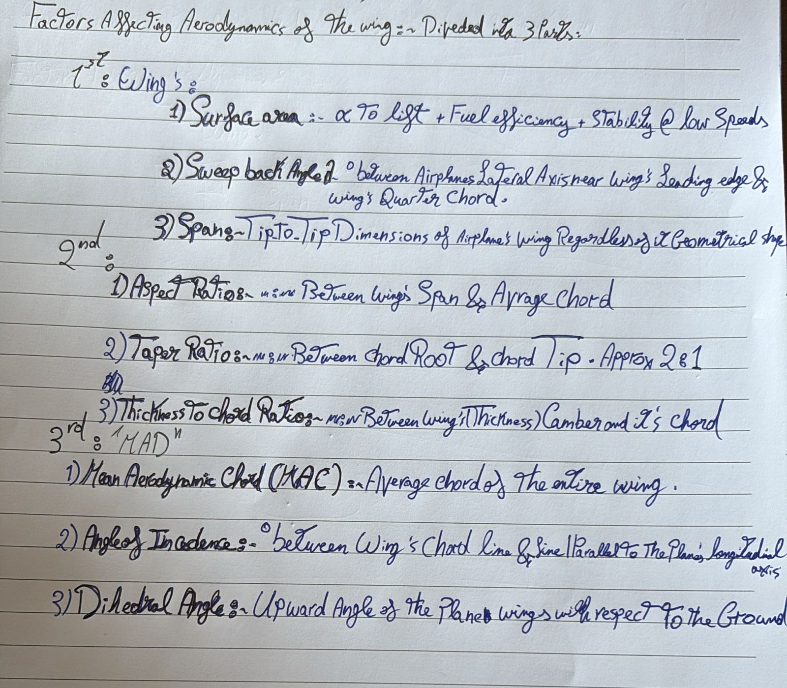 <p>Divided into 3 parts,</p><p>1st; Wing's</p><p>1. Surface Area (S)</p><p>2. Span</p><p>3. Sweep Back Angle</p><p>Then</p><p>1. Aspect ratio</p><p>2. Taper ratio</p><p>3. Thickness to chord ratio</p><p>Lastly,</p><p>1. Mean aerodynamic chord (MAC)</p><p>2. Angle of incidence</p><p>3. Diherdral angle</p>