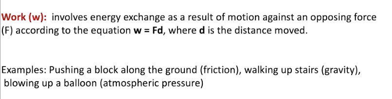 <p>energy exchange due to motion against an opposing force</p><ul><li><p>when system does work on surroundings - it LOSES energy </p></li><li><p>when surrounding do work on system - it GAINS energy</p></li></ul><p></p>
