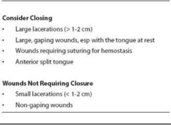 <p>simple small lacerations: can be primarily closed</p><p>complex lacerations traversing tongue: closed by OMFS</p><p>prophylactic antibiotics should be given due to introduction of oral flora</p>