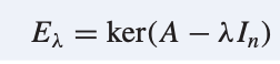 <p>ker(λI − A), E<sub>λ</sub></p>