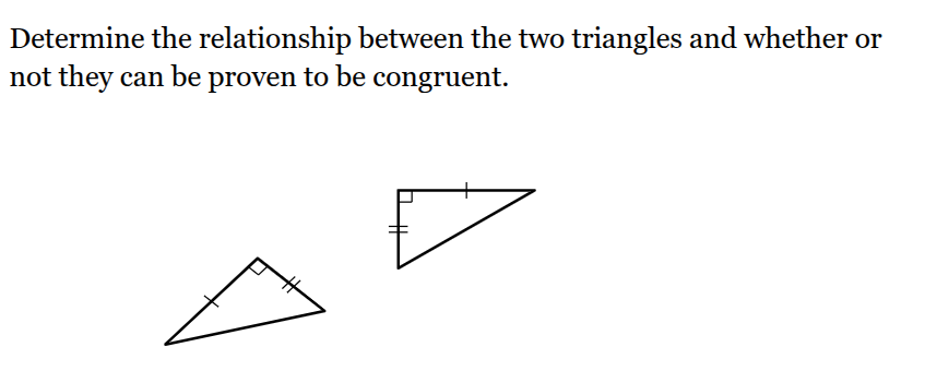 <p>Determine the relationship between the two triangles and whether or not they can be proven to be congruent.</p><p>The two triangles are related by _____ , so the triangles ___.</p>