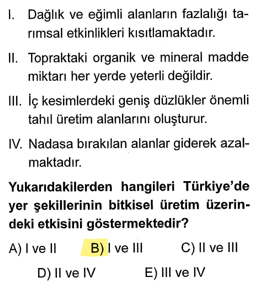 <p>I: Dağlık ve eğimli olması (yer şekli) tarımı zorlaştırır.</p><p>III: Geniş düzlükler (yer şekli) tahıl tarımına uygundur.</p><p>(II ve IV toprak yapısı ve yöntemle ilgilidir.)</p>