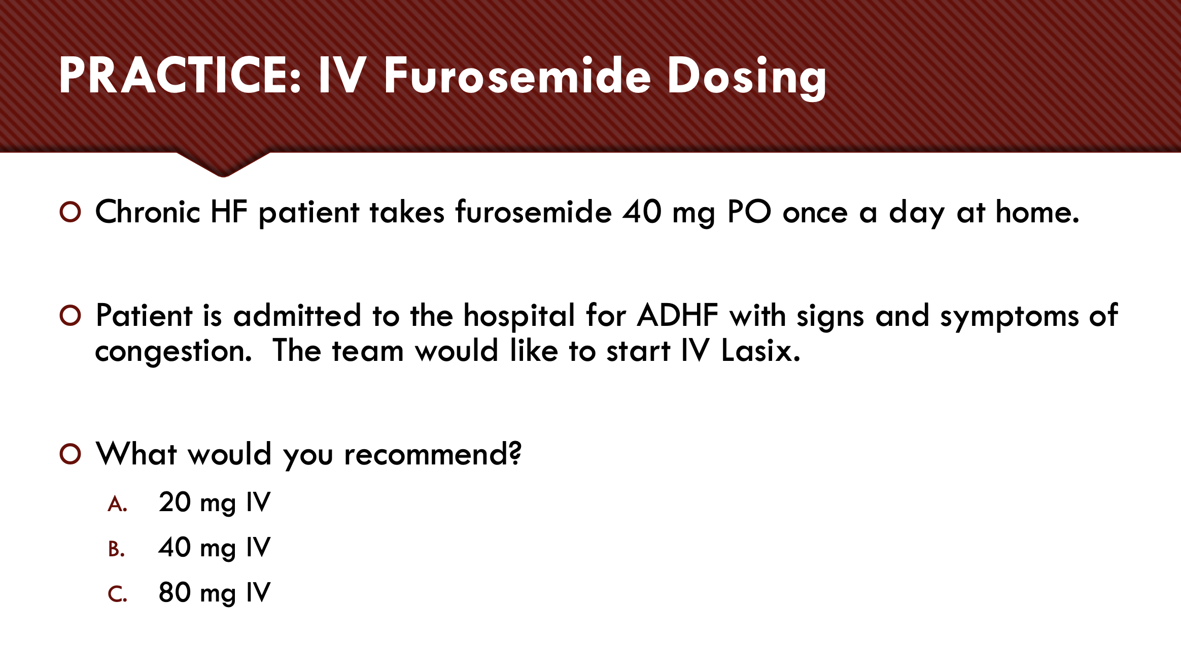 <p>PRACTICE: IV Furosemide Dosing</p>