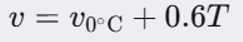 <p>v=v₀°c + 0.6T</p>