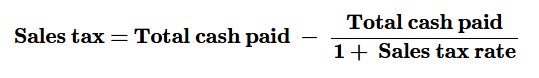 <p>Sales tax = total cash paid - total cash paid / (1+sales tax rate)</p>