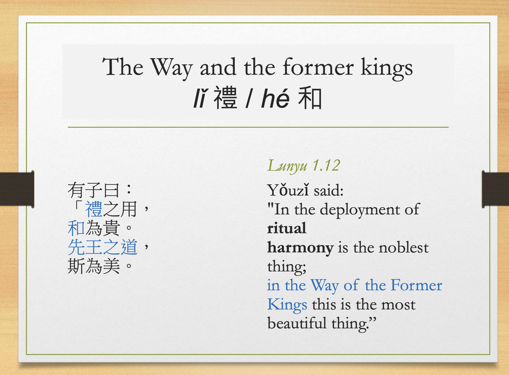 <p><strong>Point</strong></p><ul><li><p>Ritual produces harmony <strong>he 和</strong>.</p></li><li><p>The Way of former kings valued harmony.</p></li></ul><p><strong>Exam takeaway</strong></p><ul><li><p>Confucius links ritual, harmony, and idealized ancient rulership.</p></li></ul><p></p>
