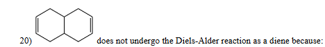 <p>The structure above does not undergo the diels-alder reaction as a diene because </p>