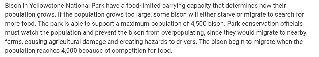 <p><span>If the current population size of bison is 3,652 and the maximum growth rate of the population is 0.28, calculate the population size after one year and determine whether the park will need to take measures to control the population.</span></p>