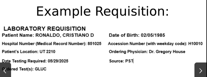 <p>A piece of paper, like a test order/request form </p><p>Can be used as a cross-reference for a specimen label</p><p>Includes: name, MRN, patient location, date, ordered test, test status, DOB, accession number, physician, time testing required, source, special precautions</p>