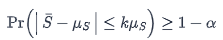 <p>S bar = Sample mean</p><p>Miu_S = Expected mean</p><p>k = accuracy parameter</p><p>1 - alpha = Coverage Probability</p>