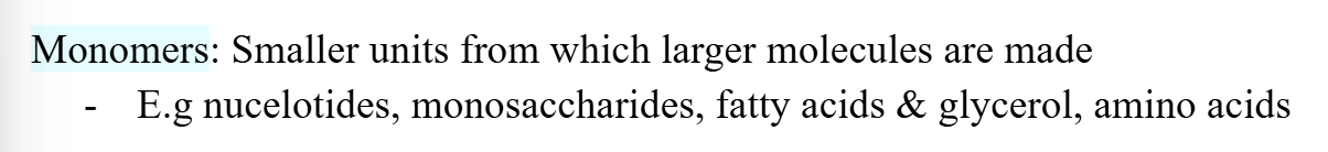 <p>Monomers - smaller, repeating molecules / units from which larger molecules / polymers are made</p>