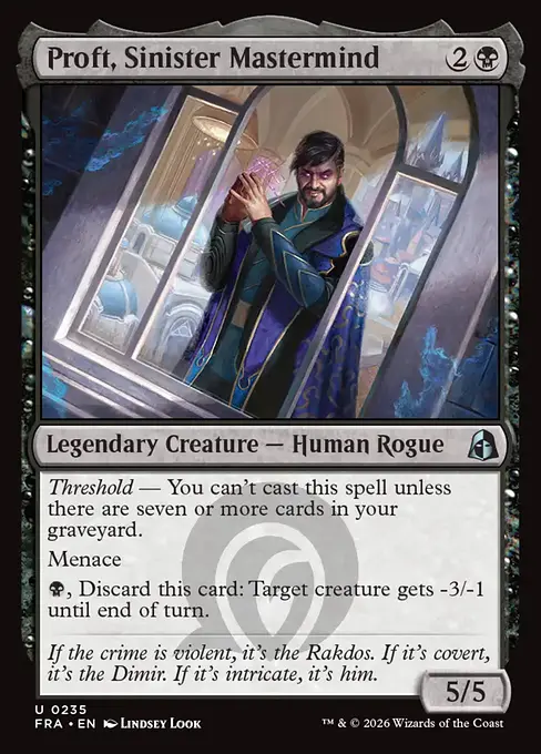 <p><em>Threshold</em> — You can’t cast this spell unless there are seven or more cards in your graveyard.</p><p>Menace</p><p>{B}, Discard this card: Target creature gets -3/-1 until end of turn.</p>