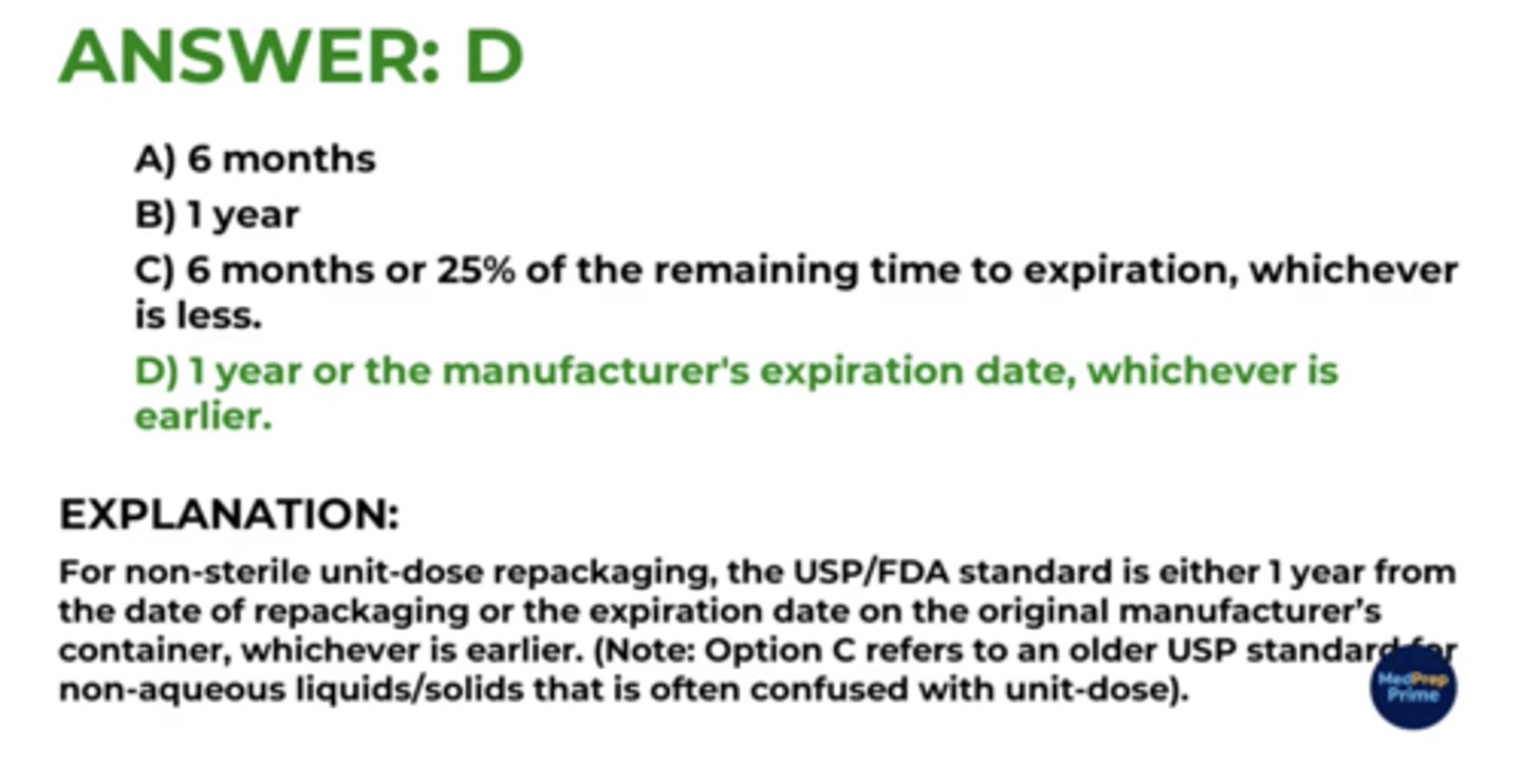 <p>EARLIEST OF:</p><p>1 year from repackaging</p><p>25% of time remaining until manufacturer expiration</p>