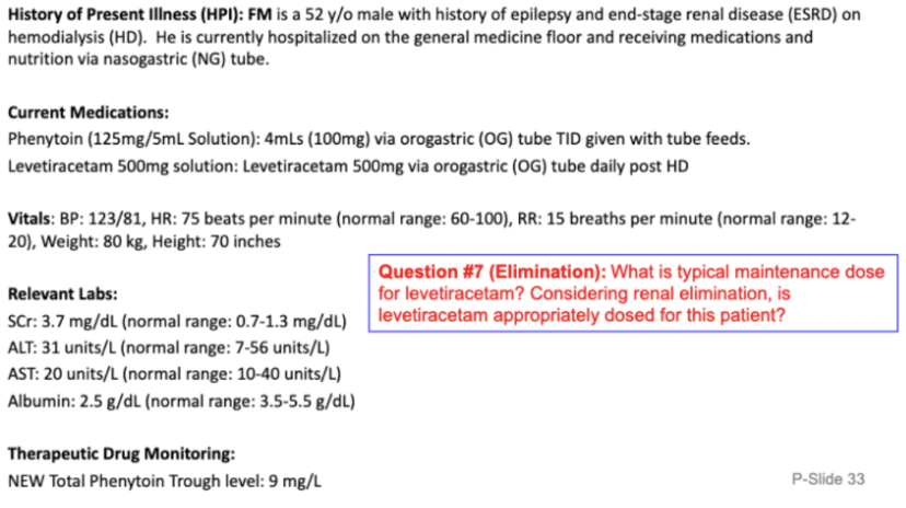 <ul><li><p><span style="background-color: transparent;">Typical maintenance dose: Lev _____ mg PO BID OR Lev _____ mg PO BID</span></p></li><li><p><span style="background-color: transparent;">Levetiracetam is _____ and requires _____ in patients with _____. </span></p></li><li><p><span style="background-color: transparent;">The lower dose of levetiracetam _____ after HD session is an appropriate renally adjusted dose for FM.</span></p></li></ul><p></p>