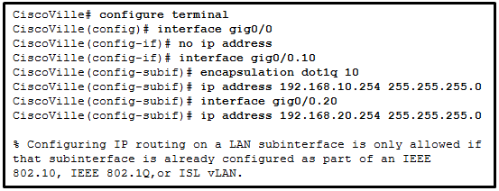 <p><span>Sieh dir die Abbildung an. Was ist die Ursache für den Fehler, der in der Konfiguration des Inter-VLAN-Routings auf dem Router CiscoVille angezeigt wird?</span><br>1.<span>Die Schnittstelle gig0/0 unterstützt kein Inter-VLAN-Routing. </span><br>2.<span>Der Befehl no shutdown wurde nicht konfiguriert. </span><br>3.<span>Die IP-Adresse auf CiscoVille ist falsch. </span><br>4.<span>Der Befehl encapsulation dot1Q 20 wurde nicht konfiguriert.</span></p>