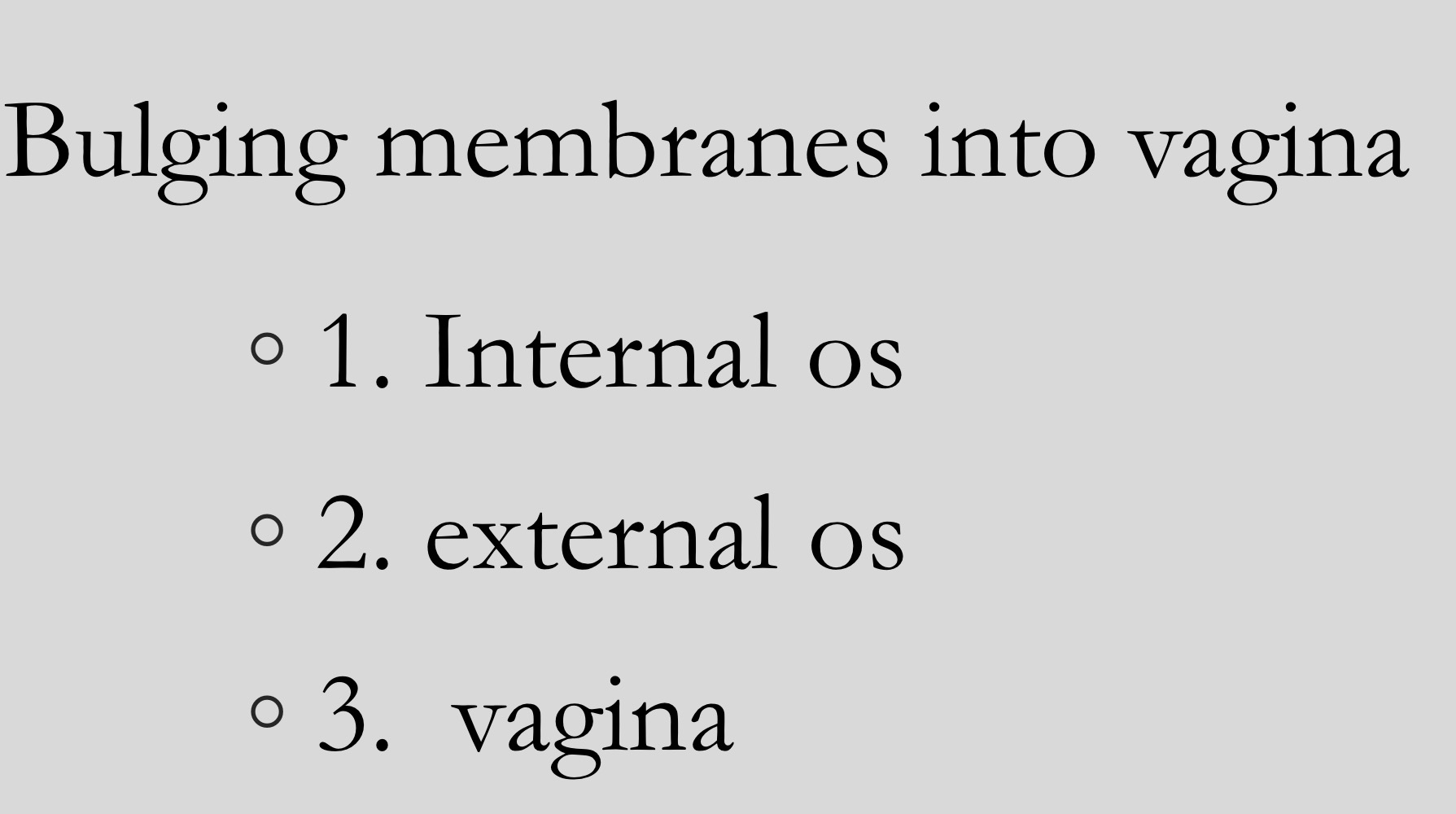 <p>Bulging (hourglassing) membranes into the vagina</p>