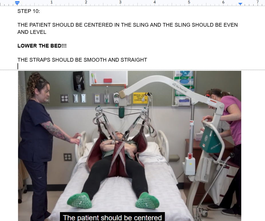 <p><br></p><p><span style="background-color: transparent;">THE PATIENT SHOULD BE CENTERED IN THE SLING AND THE SLING SHOULD BE EVEN AND LEVEL</span><br></p><p><span style="background-color: transparent;"><strong>LOWER THE BED!!!</strong></span><br></p><p><span style="background-color: transparent;">THE STRAPS SHOULD BE SMOOTH AND STRAIGHT</span></p><p><br></p>