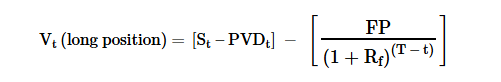 <p>FP(Equity) = (S0 − PVD) × (1 + Rf)^T  = [S0 × (1 + Rf)^T] − FVD</p><p></p><p>Vt (long) = [St − PVDt] − [FP / (1 + Rf)^(T−t)] = (FPt − FP) / (1 + Rf)^(T−t)</p>
