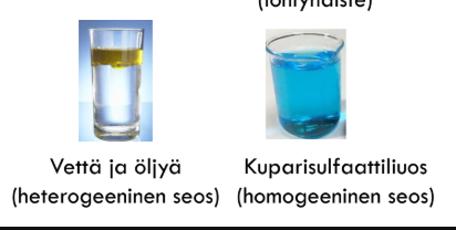 <p>koostu kahdesta tai useammast puhdas aineest</p><p>homogeeninen→ aineet sekoittuneet täudellisesti mikroskopin tasol silmäl ei voi erotella, yksi faasi</p><p>heterogeeninen → aineet voi erotella paljalla silmällä, monta faasia</p>