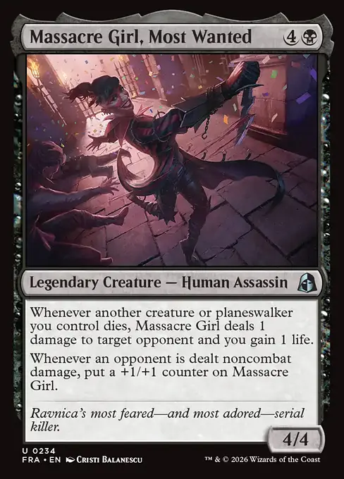 <p>Whenever another creature or planeswalker you control dies, Massacre Girl deals 1 damage to target opponent and you gain 1 life.</p><p>Whenever an opponent is dealt noncombat damage, put a +1/+1 counter on Massacre Girl.</p>