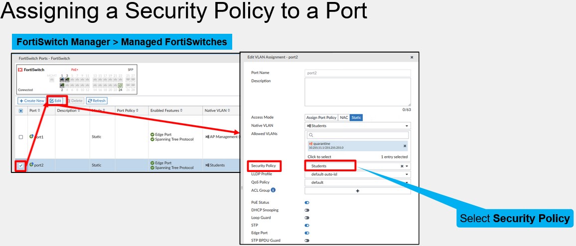 <p>After creating the security policies, you define which policy is applied to a FortiSwitch port. 802.1X authentication is enabled only on ports that have a security policy assigned to them</p>