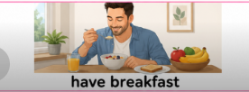 <p>Have breakfast</p>