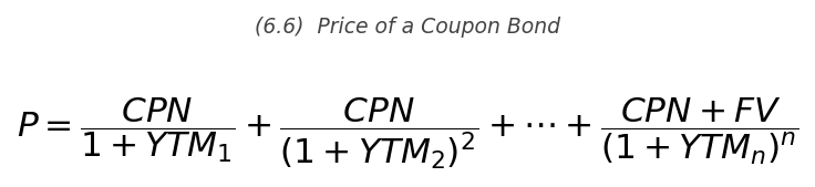 <p>P = \dfrac{\text{CPN}}{1+YTM_1} + \dfrac{\text{CPN}}{(1+YTM_2)^2} + \cdots + \dfrac{\text{CPN}+FV}{(1+YTM_n)^n}</p>