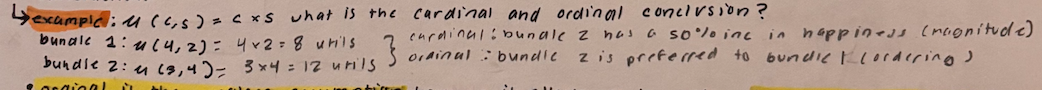 <ul><li><p>When it comes to comparing the utility of differing consumption bundles <strong>ordinal utility</strong> (ordering things) rather than <strong>cardinal utility</strong> (utils of satisfaction/ magnitude). </p></li><li><p>Example of ordinal versus cardinal utility: see image</p></li></ul><p></p>