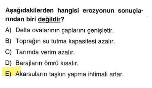 <p>Taşkın; yağış ve yatak eğimiyle ilgilidir. Erozyon ise toprağın kaybıdır. Toprak denize taşındığı için <strong>Deltalar büyür (A şıkkı)</strong>, bu erozyonun tek "iyi" gibi duran ama aslında toprağımızı kaybettiğimizi gösteren sonucudur.</p>